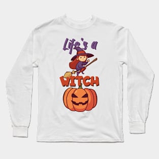 Life's a witch Long Sleeve T-Shirt